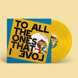 To All The Ones That I Love | 12" Vinyl (Transparent Yellow)