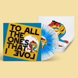 To All The Ones That I Love | 12" Deluxe Vinyl (Transparent Blue Splatter)